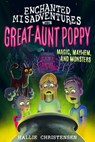 Enchanted Misadventures with Great-Aunt Poppy: Magic, Mayhem, and Monsters - Hallie Christensen - 9781462140480