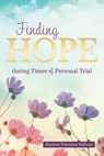 Finding Hope During Times of Personal Trial - Marlene Sullivan ; Joshua Sullivan - 9781462147113