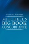 Mitchell's Big Book Concordance - William P Mitchell - 9781462402816