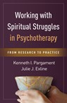 Working with Spiritual Struggles in Psychotherapy - Kenneth I. (Bowling Green State University (Emeritus) Pargament ; Julie J. (" Case Western Reserve University Exline - 9781462524310