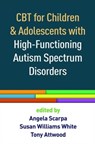 CBT for Children and Adolescents with High-Functioning Autism Spectrum Disorders - Angela (Virginia Tech Scarpa ; Susan Williams (Virginia Tech White ; Tony Attwood - 9781462527007