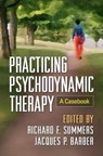 Practicing Psychodynamic Therapy - Richard F. (University of Pennsylvania Summers ; Jacques P. (Adelphi University Barber - 9781462528035