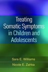 Treating Somatic Symptoms in Children and Adolescents - Sara Williams ; Nicole E. Zahka - 9781462529520