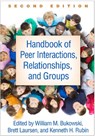 Handbook of Peer Interactions, Relationships, and Groups, Second Edition - Kenneth H. (College Park Rubin ; William M. (Concordia University Bukowski ; Brett (Florida Atlantic University Laursen - 9781462541218