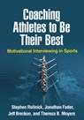 Coaching Athletes to Be Their Best - Stephen (Cardiff University Rollnick ; Jonathan Fader ; Jeff (Sheffield Hallam University Breckon ; Theresa B. (University of New Mexico Moyers - 9781462541263