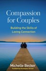 Compassion for Couples - Michelle (University of California at San Diego Center for Mindfulness Becker - 9781462545155