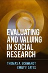 Evaluating and Valuing in Social Research - Thomas A. (University of Illinois Schwandt ; Emily F. Gates - 9781462547333