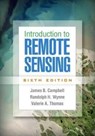 Introduction to Remote Sensing, Sixth Edition - James B. (Virginia Tech Campbell ; Randolph H. (Virginia Tech Wynne ; Valerie A. (Virginia Tech Thomas - 9781462549405