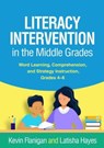 Literacy Intervention in the Middle Grades - Kevin (West Chester University of Pennsylvania Flanigan ; Latisha (University of Virginia Hayes - 9781462551019