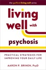 Living Well with Psychosis - Aaron P. (Vanderbilt University Medical Center Brinen - 9781462555567