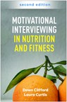Motivational Interviewing in Nutrition and Fitness, Second Edition - Dawn (California State University Clifford ; Laura (Glenn Medical Center Curtis - 9781462557738