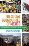 The Social Geographies of Mexico - David M. (College of Southern Maryland Walker - 9781462557776