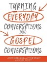 Turning Everyday Conversations into Gospel Conversations - Jimmy Scroggins ; Steve Wright ; Bennett Leslee - 9781462747849