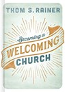 Becoming a Welcoming Church - Thom S. Rainer - 9781462765454