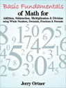 Basic Fundamentals of Math for Addition, Subtraction, Multiplication & Division Using Whole Numbers, Decimals, Fractions & Percents. - Jerry Ortner - 9781463442361
