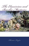 The Eleusinian and Bacchic Mysteries - TAYLOR,  Thomas, MB Bs Ffarcsmdchm Mbchb Frcs(ed) Facs Facg (Cern Switzerland) - 9781463572808