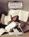 What Social Classes Owe to Each Other - William Graham Sumner - 9781463701932