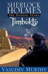 Sherlock Holmes Missing Years: Timbuktu - Vasudev Murthy - 9781464204524
