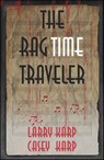 The RagTime Traveler - Larry Karp ; Casey Karp - 9781464208157