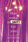 This Song Is (Not) For You - Laura Nowlin - 9781464218781