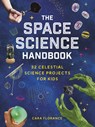 The Space Science Handbook - Cara Florance - 9781464225604