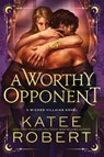 A Worthy Opponent - Katee Robert - 9781464233920