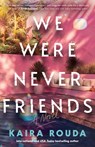 We Were Never Friends - Kaira Rouda - 9781464244995