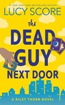 The Dead Guy Next Door - Lucy Score - 9781464249099