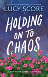 Holding on to Chaos - Lucy Score - 9781464249174