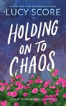 Holding on to Chaos - Lucy Score - 9781464249174