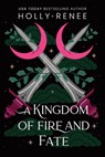 A Kingdom of Fire and Fate - Holly Renee - 9781464249860