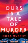 Ours Is a Tale of Murder - Nora Murphy - 9781464250880