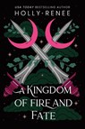 A Kingdom of Fire and Fate - Holly Renee - 9781464252273