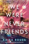 We Were Never Friends - Kaira Rouda - 9781464266904