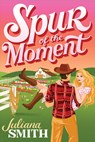 Spur of the Moment - Juliana Smith - 9781464289774