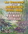 An Overview of the American Civil War Through Primary Sources - Carin T. Ford - 9781464401824