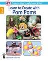 Learn to Create with Pom Poms - Hot Off the Press - 9781464711473