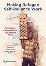 Making Refugee Self-Reliance Work: From Aid to Employment in Sub-Saharan Africa - Johannes Hoogeveen - 9781464819698