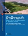 Water Management in Oil and Gas Operations: Industry Practice and Policy Guidelines for Developing Countries - Einar Bandlien - 9781464820472
