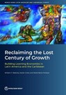 Reclaiming the Lost Century of Growth: Building Learning Economies in Latin America and the Caribbean - William Maloney - 9781464822056