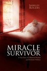 Miracle Survivor - Shirley Rogers - 9781465336415