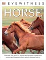 Eyewitness Horse: Discover the World of Horses and Ponies--From Their Origins and Breeds to Their R - Juliet Clutton-Brock - 9781465451743