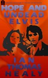 Hope and Undead Elvis - Ian Thomas Healy - 9781465713834