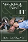Marriage and Family Life a Christian Perspective - Dr. Stan DeKoven - 9781465752925