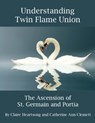 Understanding Twin Flame Union: The Ascension of St. Germain and Portia - Claire Heartsong - 9781465781406