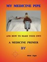 My Medicine Pipe And How To Make Your Own - White Eagle - 9781465782649