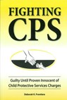 Fighting CPS Guilty Until Proven Innocent of Child Protective Services' Charges - Deborah K. Frontiera - 9781465788566
