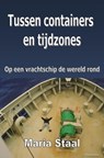 Tussen containers en tijdzones - Maria Staal - 9781465798343