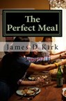 The Perfect Meal - James D Kirk - 9781465803924