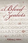 The Blood of Zealots - William J. Atkins - 9781465812544